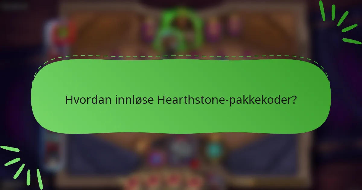 Hvordan innløse Hearthstone-pakkekoder?
