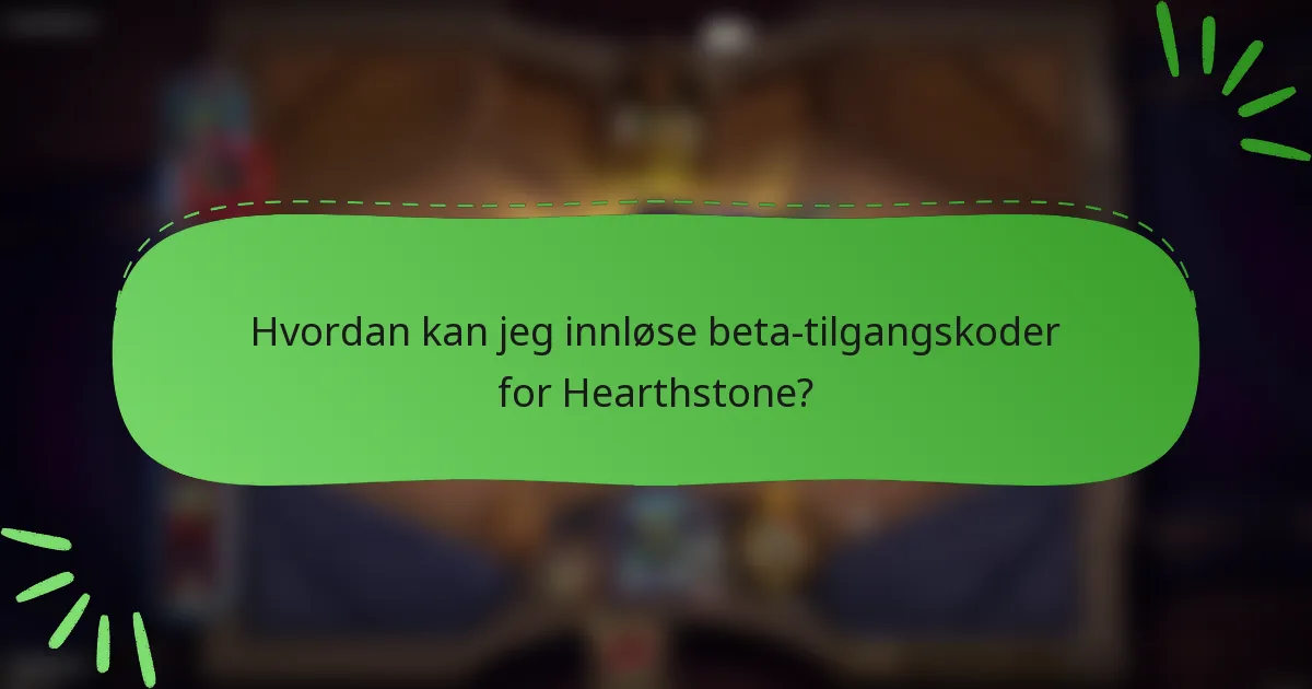 Hvordan kan jeg innløse beta-tilgangskoder for Hearthstone?