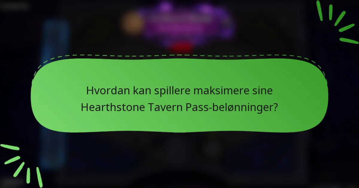 Hvordan kan spillere maksimere sine Hearthstone Tavern Pass-belønninger?
