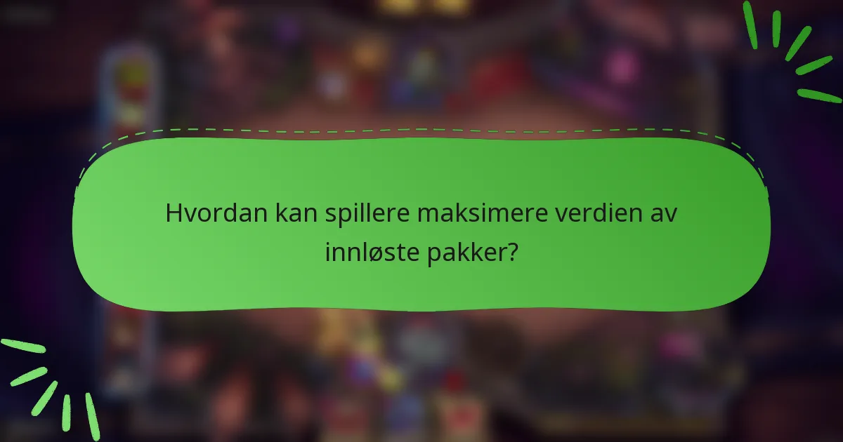 Hvordan kan spillere maksimere verdien av innløste pakker?