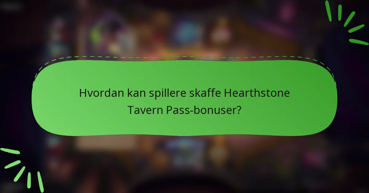 Hvordan kan spillere skaffe Hearthstone Tavern Pass-bonuser?