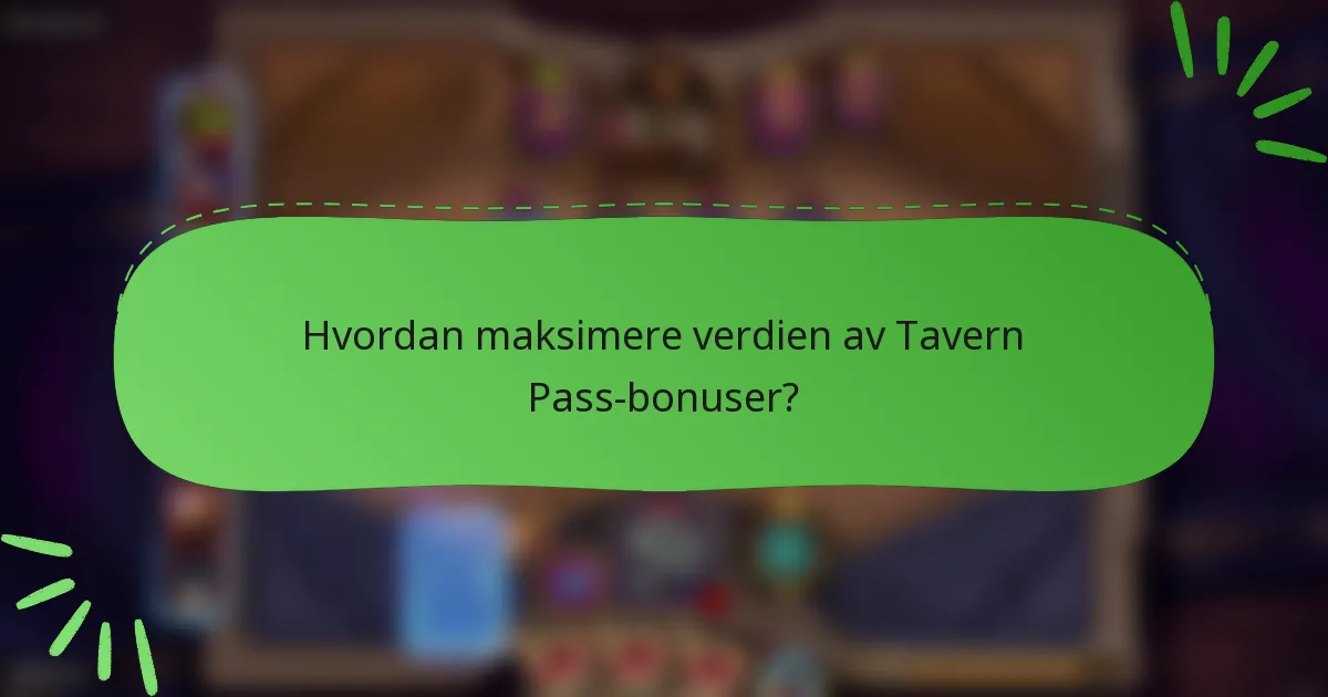 Hvordan maksimere verdien av Tavern Pass-bonuser?