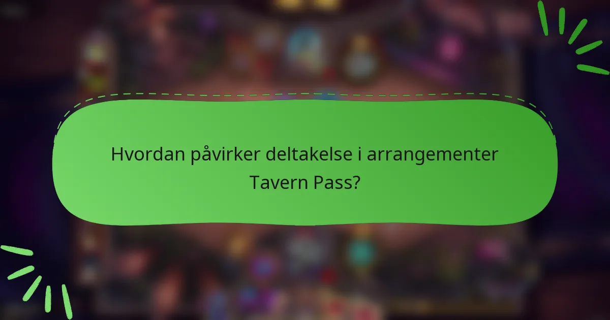 Hvordan påvirker deltakelse i arrangementer Tavern Pass?