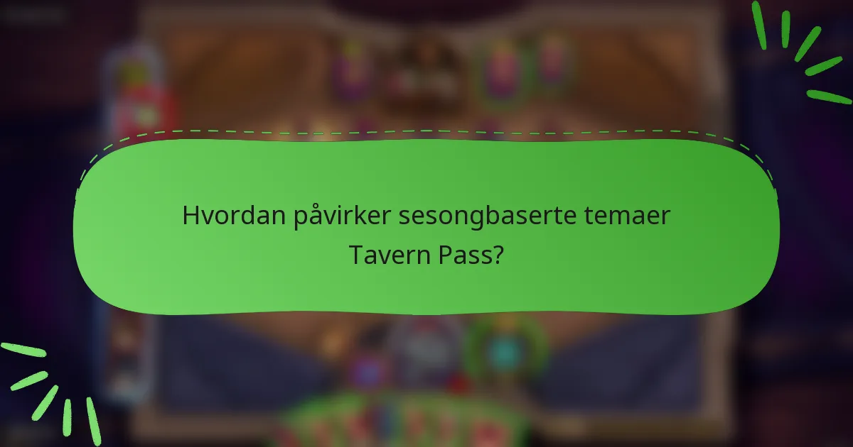 Hvordan påvirker sesongbaserte temaer Tavern Pass?
