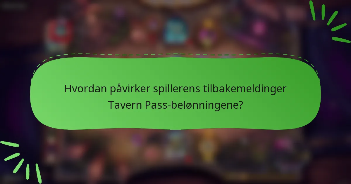 Hvordan påvirker spillerens tilbakemeldinger Tavern Pass-belønningene?
