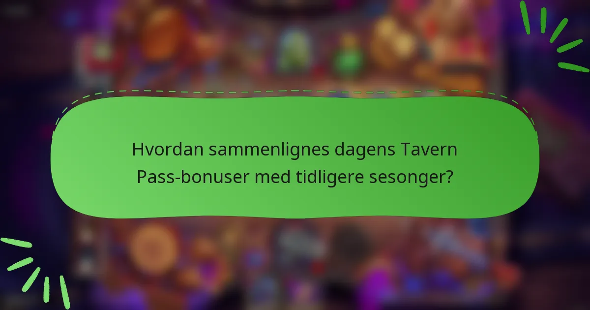 Hvordan sammenlignes dagens Tavern Pass-bonuser med tidligere sesonger?