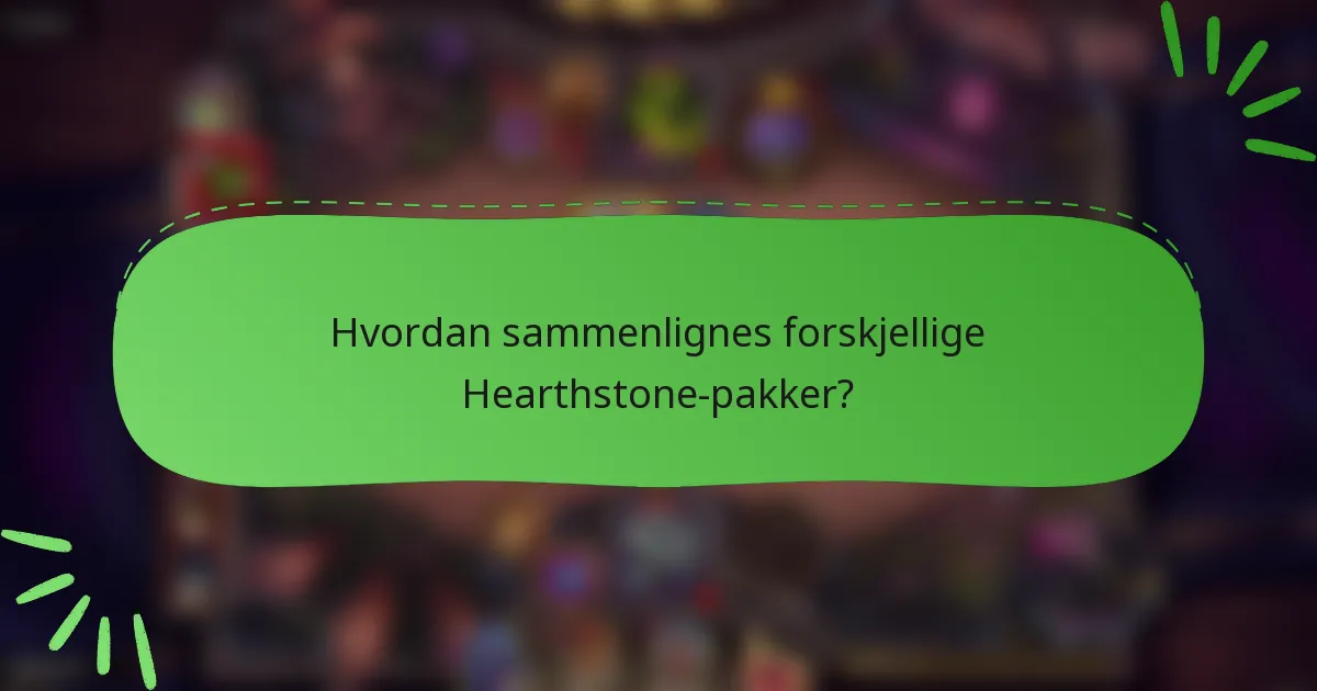 Hvordan sammenlignes forskjellige Hearthstone-pakker?