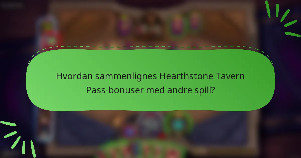 Hvordan sammenlignes Hearthstone Tavern Pass-bonuser med andre spill?