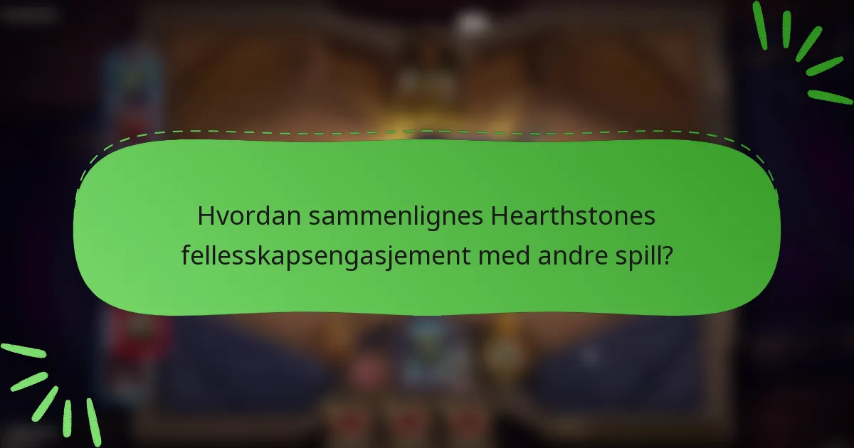 Hvordan sammenlignes Hearthstones fellesskapsengasjement med andre spill?