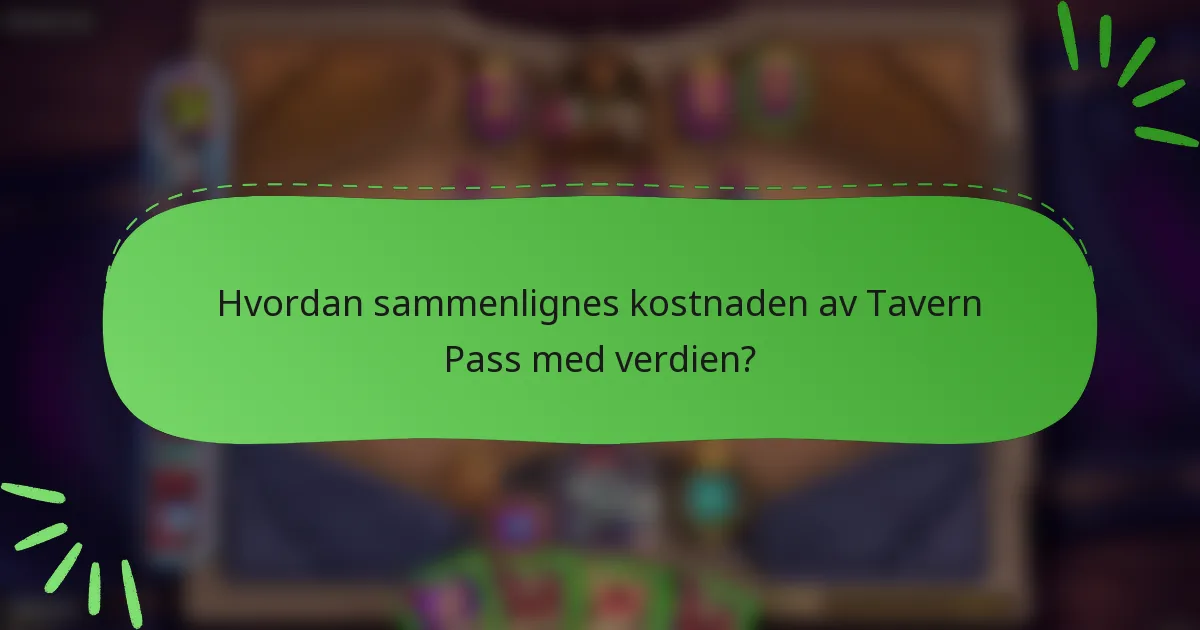 Hvordan sammenlignes kostnaden av Tavern Pass med verdien?