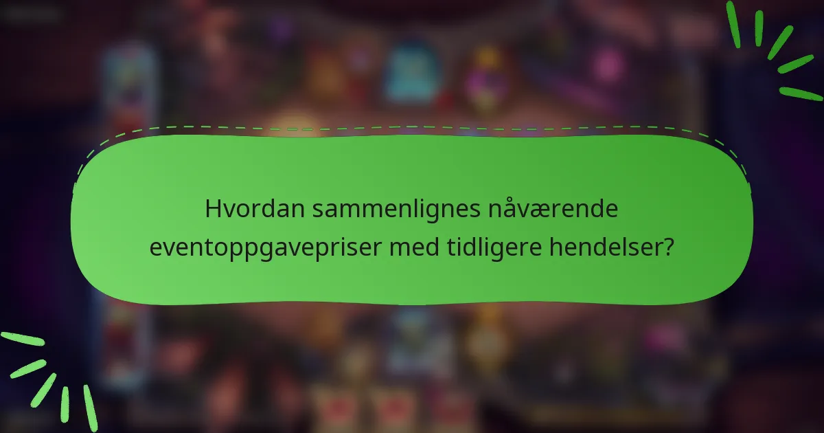 Hvordan sammenlignes nåværende eventoppgavepriser med tidligere hendelser?