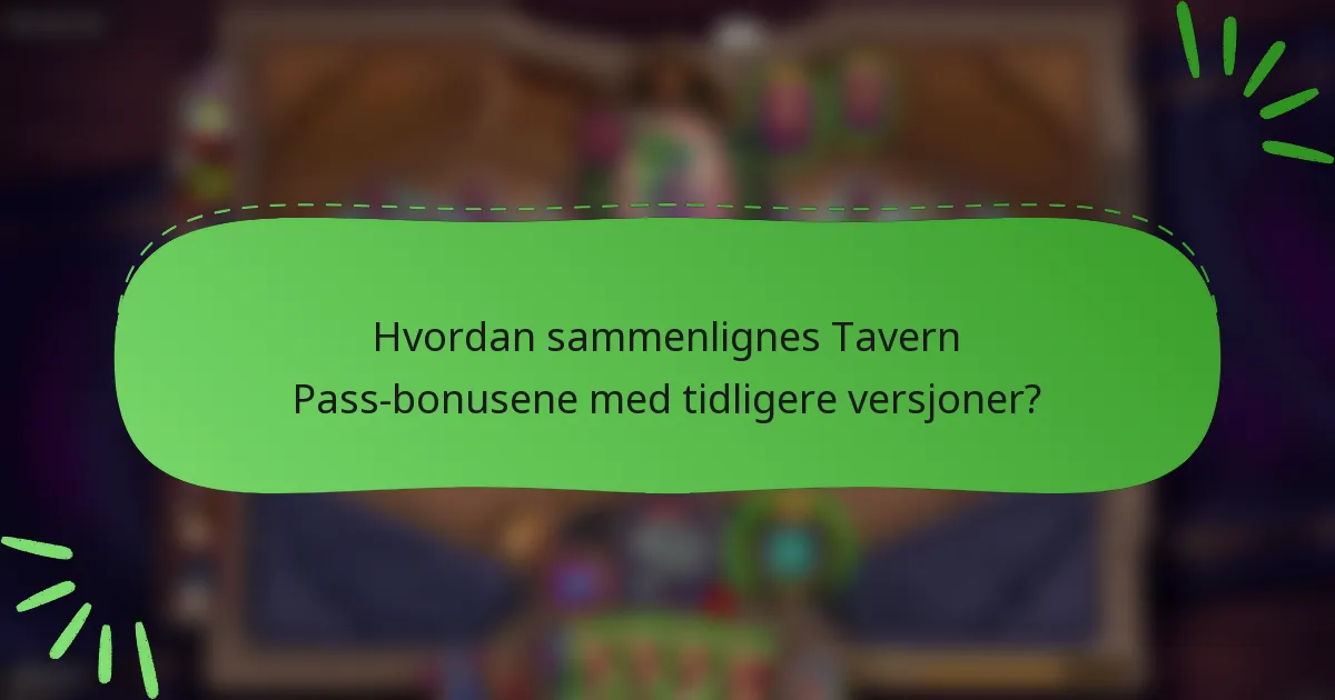 Hvordan sammenlignes Tavern Pass-bonusene med tidligere versjoner?