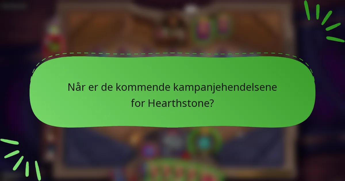 Når er de kommende kampanjehendelsene for Hearthstone?