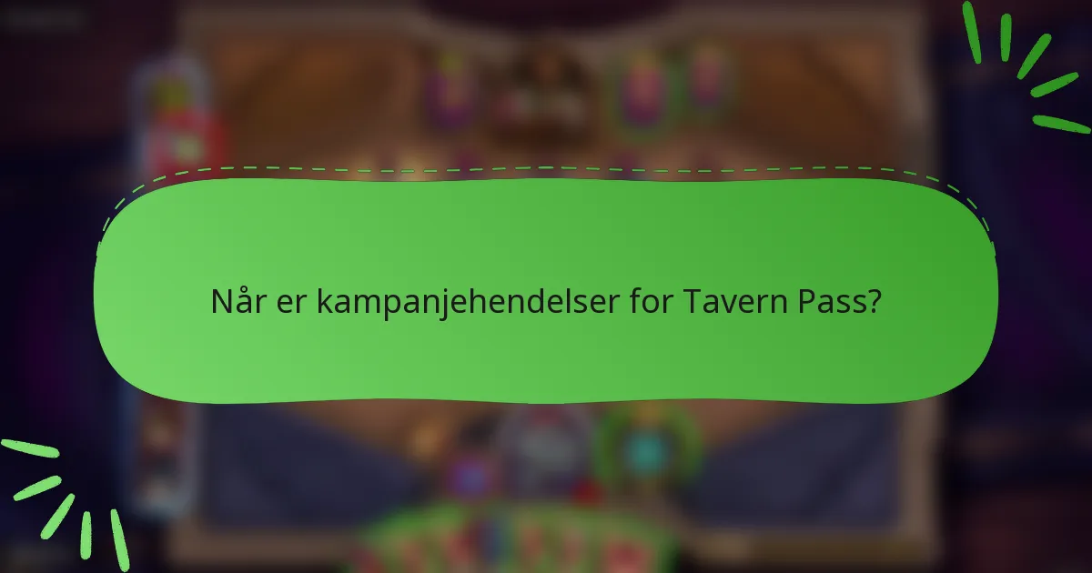 Når er kampanjehendelser for Tavern Pass?