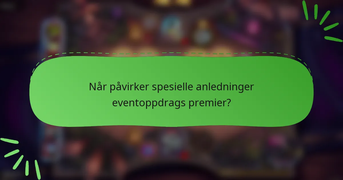 Når påvirker spesielle anledninger eventoppdrags premier?