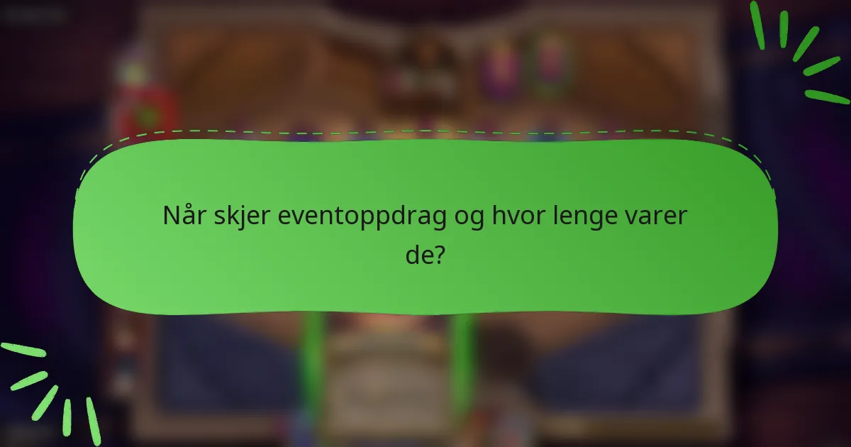 Når skjer eventoppdrag og hvor lenge varer de?